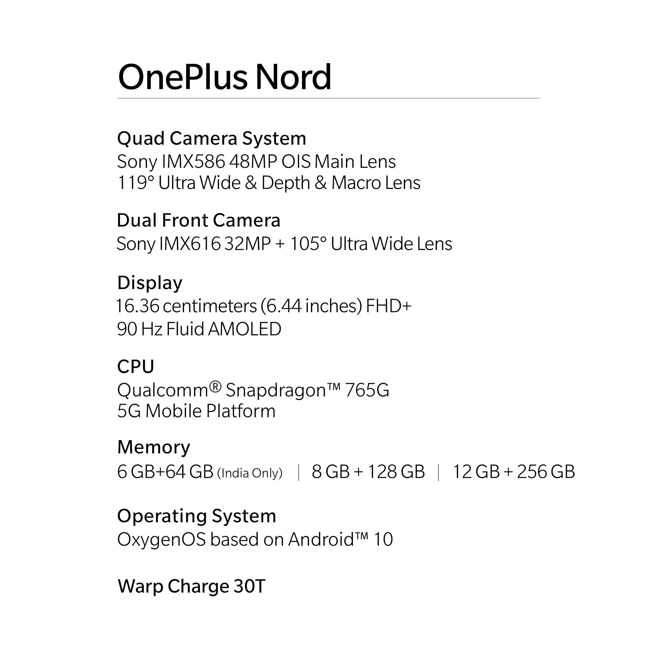 OnePlus Nord मध्ये सेल्फीसाठी ३२+८ मेगापिक्सेलचा ड्युअल कॅमेरा सेटअप देण्यात आला आहे. यामध्ये सोनी आयएमएक्स ६१६ सेन्सर देण्यात आला आहे.