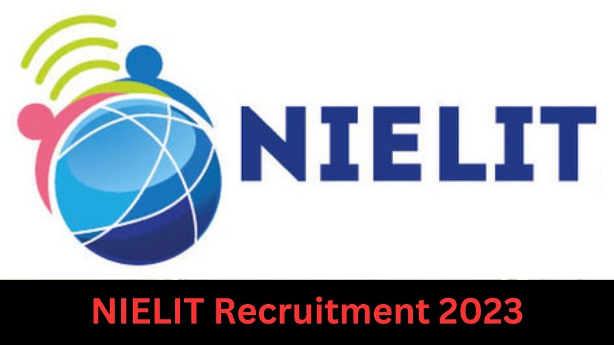 NIELIT Recruitment 2023: Check Positions, Age, Qualifications, Salary,  Selection Process and Process to Apply