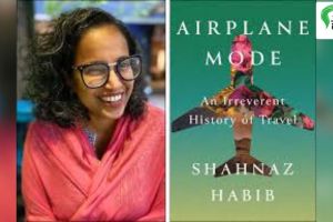 Shahnaz Habib who sees a different world through book Airplane Mode